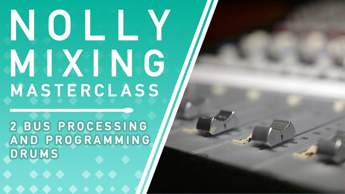 Nolly's Mixing Masterclass: 2 Bus Processing