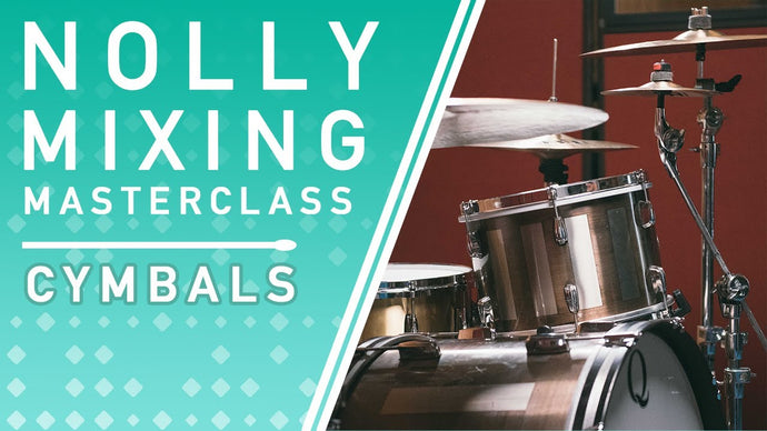 Nolly's Mixing Masterclass: Cymbal Processing