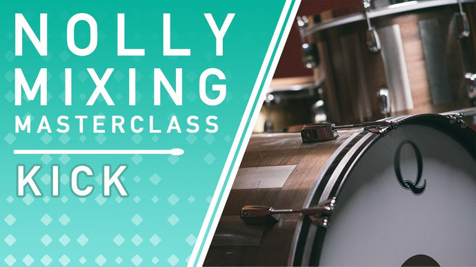 Nolly's Mixing Masterclass: Kick Drum Processing